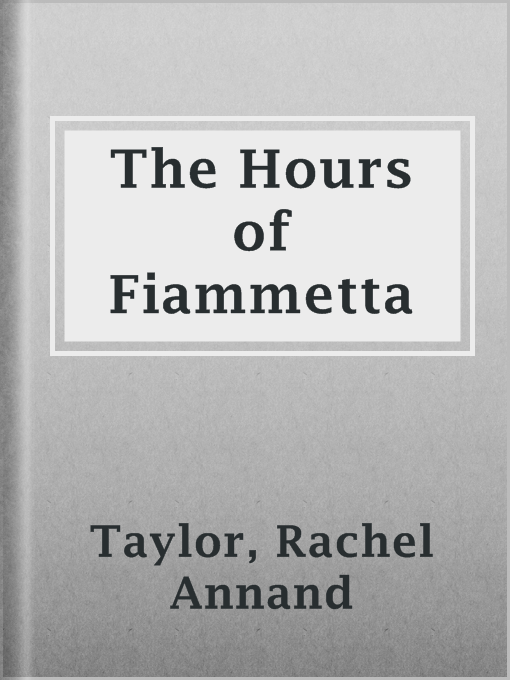 Title details for The Hours of Fiammetta by Rachel Annand Taylor - Available